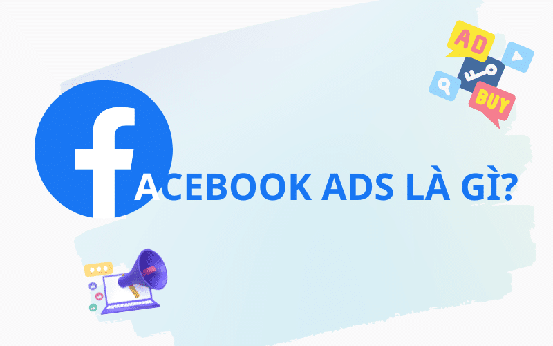 Facebook Ads là gì? 4 Yếu tố tạo Ads thành công - BKNS